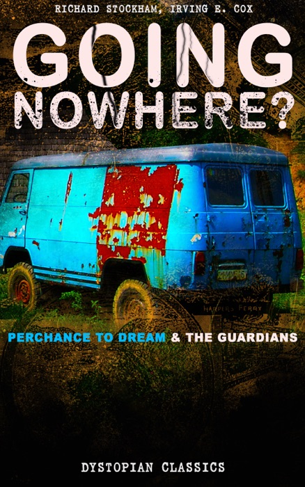GOING NOWHERE? – Perchance to Dream & The Guardians (Dystopian Classics)