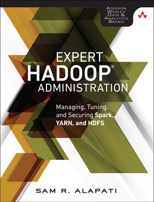 Expert Hadoop Administration: Managing, Tuning, and Securing Spark, YARN, and HDFS, 1/e