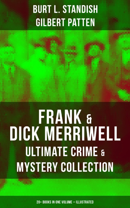 Frank & Dick Merriwell – Ultimate Crime & Mystery Collection: 20+ Books in One Volume (Illustrated)