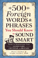 Peter Archer & Linda Archer - 500 Foreign Words & Phrases You Should Know to Sound Smart artwork