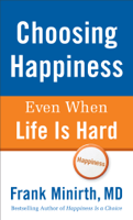 Frank Minirth - Choosing Happiness Even When Life Is Hard artwork