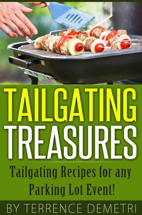 Tailgating Treasures:  Tailgating Recipes for any Parking Lot Event!