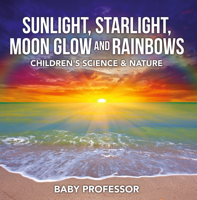 Sunlight, Starlight, Moon Glow and Rainbows  Children's Science & Nature