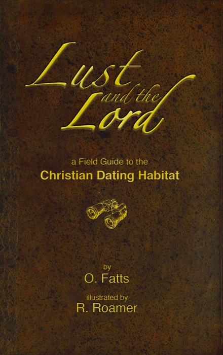 Lust and the Lord: a Field Guide to the Christian Dating Habitat