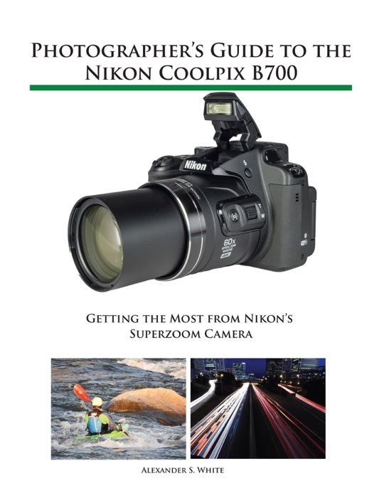 Photographer's Guide to the Nikon Coolpix B700