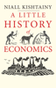 A Little History of Economics - Niall Kishtainy