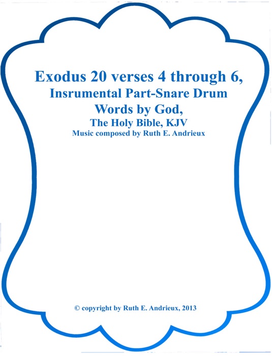 Exodus 20 verses 4 through 6, Instrumental Part-Snare Drum