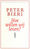 Hoe willen wij leven? - Peter Bieri