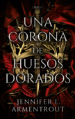 Una corona de huesos dorados - Jennifer Armentrout