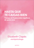 Hasta que te caigas bien - Elizabeth Clapés @esmipsicologa