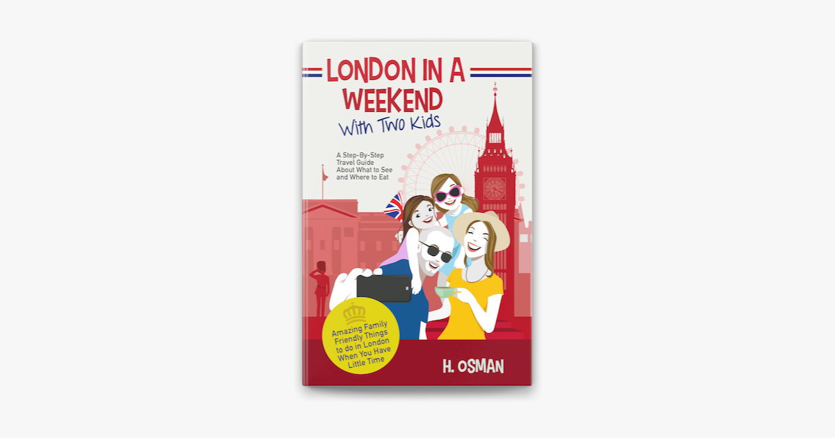  London In A Weekend With Two Kids A Step By Step Travel Guide About 