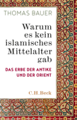 Warum es kein islamisches Mittelalter gab - Thomas Bauer