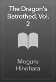 The Dragon's Betrothed, Vol. 2 - Meguru Hinohara