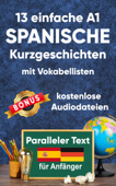 13 Einfache A1 spanische Kurzgeschichten mit Vokabellisten für Anfänger - Berta Ziebart