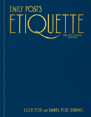 Emily Post's Etiquette, The Centennial Edition - Lizzie Post & Daniel Post Senning