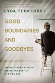 Good Boundaries and Goodbyes - Lysa TerKeurst