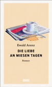 Die Liebe an miesen Tagen - Ewald Arenz