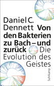 Von den Bakterien zu Bach – und zurück - Daniel C. Dennett & Jan-Erik Strasser