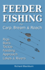 Feeder Fishing for Carp Bream and Roach - Richard Blackburn