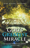 God's Greatest Miracle: A Tale of Two Little Angels - Jean-Michel Polyakov