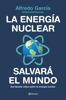 La energía nuclear salvará el mundo - Alfredo García, @OperadorNuclear