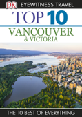 DK Eyewitness Top 10 Vancouver and Victoria - DK Eyewitness