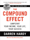The Compound Effect (10th Anniversary Edition): Jumpstart Your Income, Your Life, Your Success - Darren Hardy LLC