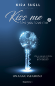 Un juego peligroso (Kiss me like you love me 2) - Kira Shell