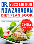 Dr Nowzaradan Diet Plan Book : Lose Up to 30 Pounds in 4 Weeks with 1200 Calorie 30 Day Diet Plan and 100 Perfectly Portioned Recipes on a Budget Suitable for Every Age - Catharine Smith