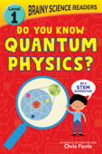 Brainy Science Readers: Do You Know Quantum Physics? - Chris Ferrie