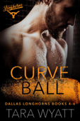 Curveball: Dallas Longhorns Books 4-6 - Tara Wyatt