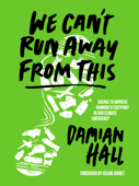 We Can't Run Away From This - Damian Hall