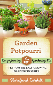 Garden Potpourri: Gardening Tips from the Easy-Growing Gardening Series