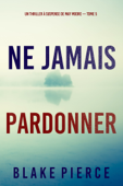 Ne Jamais Pardonner (Un thriller à suspense de May Moore — Tome 5) - Blake Pierce