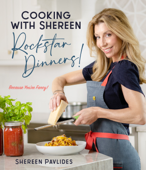 Cooking with Shereen—Rockstar Dinners! - Shereen Pavlides