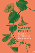Färskt vatten till blommorna - Valérie Perrin