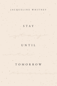 Stay Until Tomorrow - Jacqueline Whitney $9.99 – $17.99 Format Paperback CLEAR $17.99 Pre-Order Now Returns within 30 days of purchase — read policy