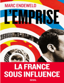 L'Emprise. La France sous influence: La France sous influence - Marc Endeweld