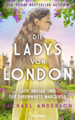 Die Ladys von London - Lady Abigail und der ehrenwerte Marquess - Rachael Anderson & Freya Rall