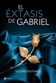 El éxtasis de Gabriel - Sylvain Reynard