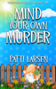 Mind Your Own Murder - Patti Larsen