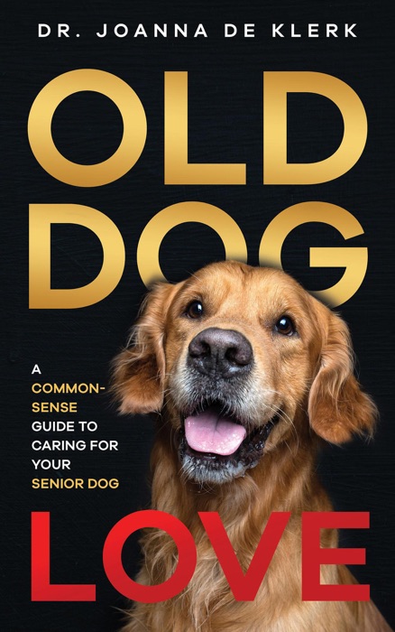 Old Dog Love: A Common-Sense Guide to Caring for Your Senior Dog