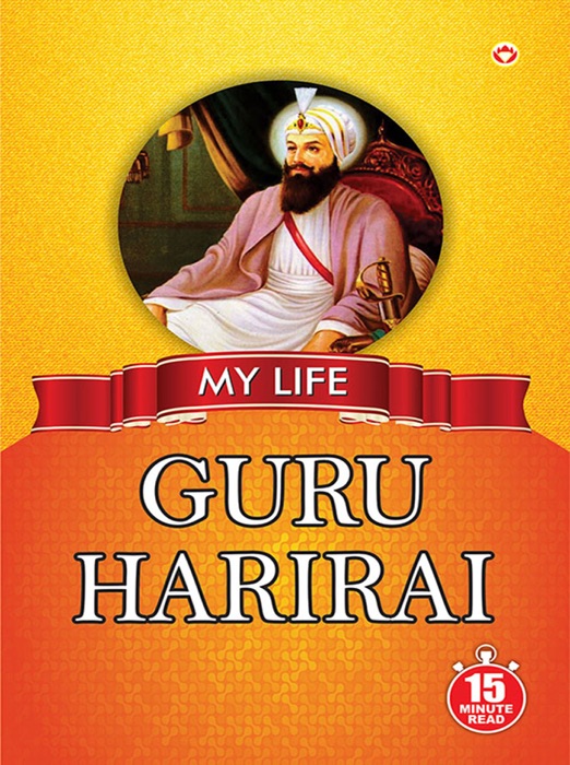 My Life : Guru Harirai: 15 Minute Read