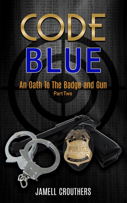 Code Blue: An Oath to the Badge and Gun Part 2