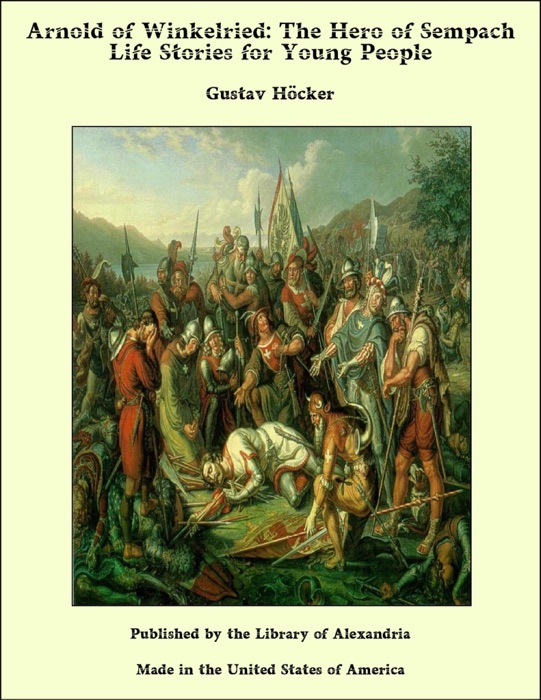Arnold of Winkelried: The Hero of Sempach Life Stories for Young People