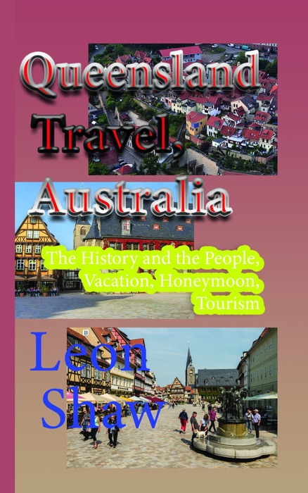 Queensland Travel, Australia: The History and the People, Vacation, Honeymoon, Tourism