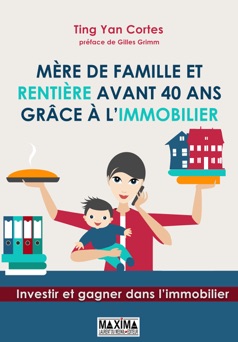 Mère de famille et rentière avant 40 ans grâce à l'immobilier - Ting Yan Cortes & Gilles Grimm