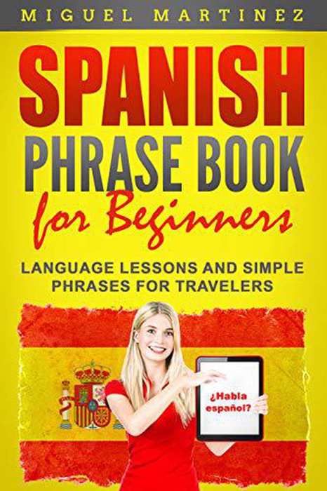Spanish Phrase Book for Beginners: Language Lessons and Simple Phrases for Travelers