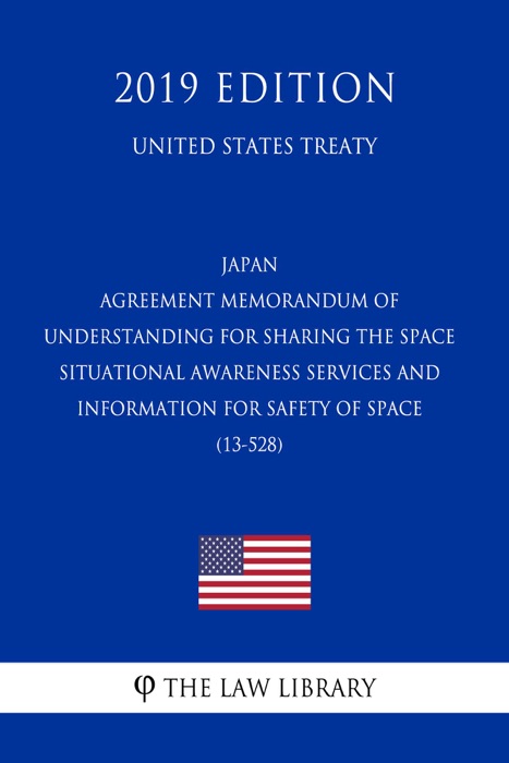 Japan - Agreement Memorandum of Understanding for Sharing the Space Situational Awareness Services and Information for Safety of Space (13-528) (United States Treaty)