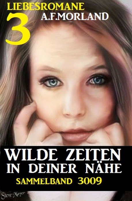 Drei Liebesromane: Wilde Zeiten in deiner Nähe: Sammelband 3009